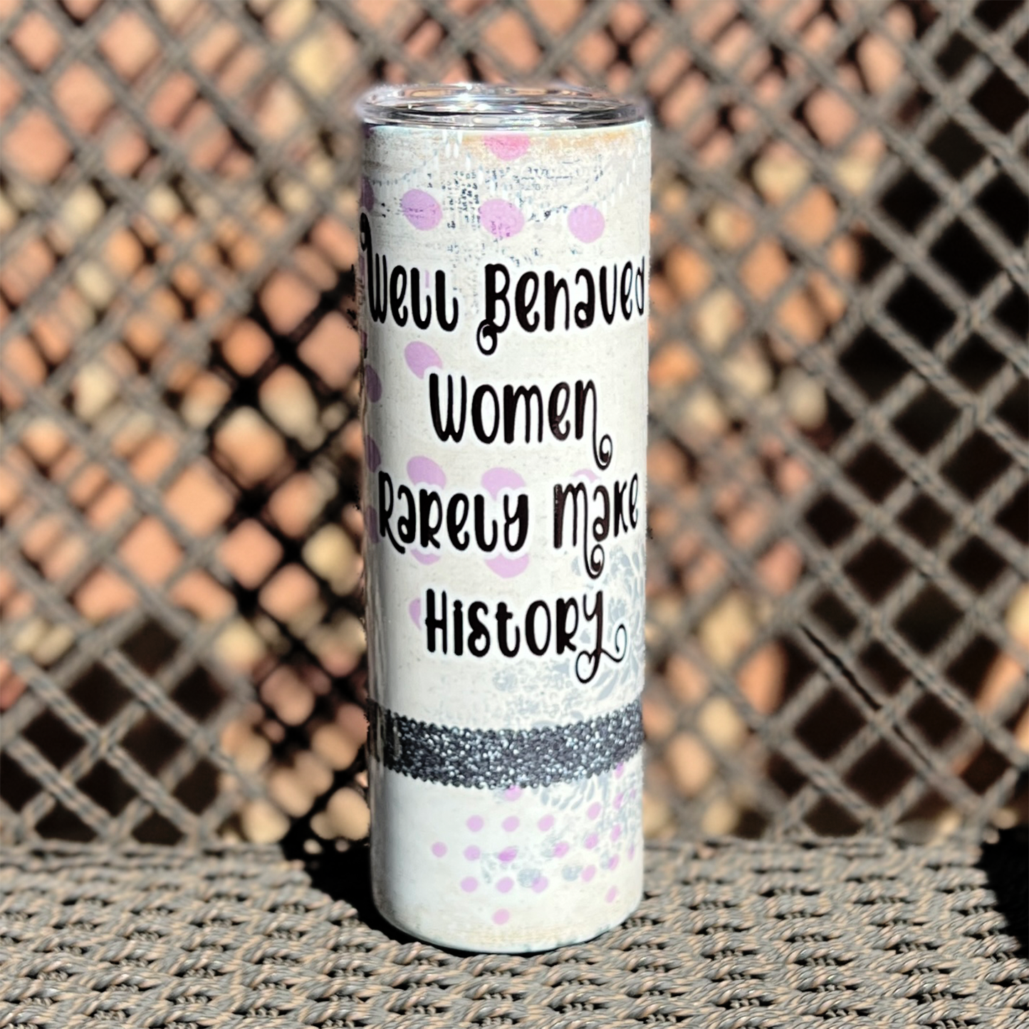 Sublimation Tumbler - 20oz - Well Behaved Women Rarely Make History