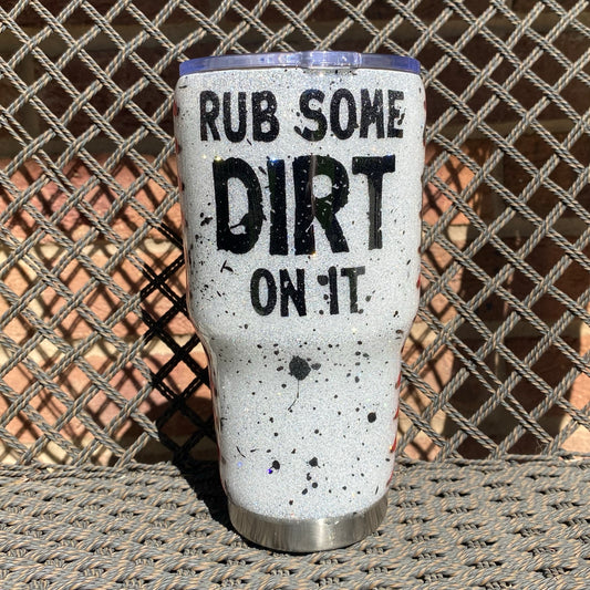 Tumbler - Rub Some Dirt On It (Baseball)