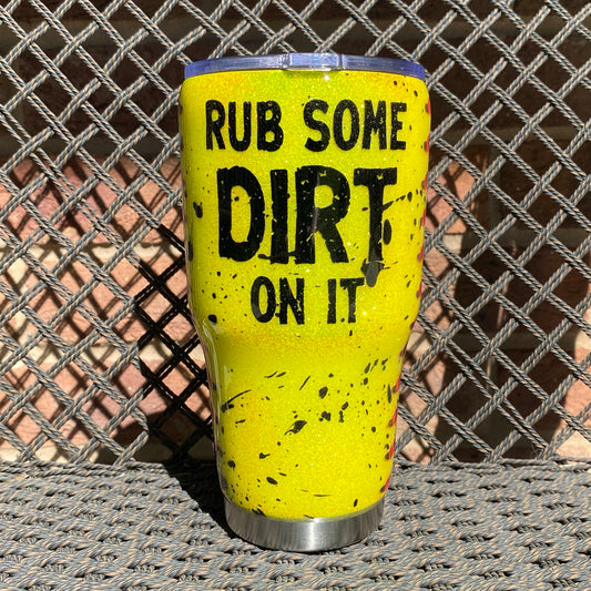 Tumbler - Rub Some Dirt On It (Softball)